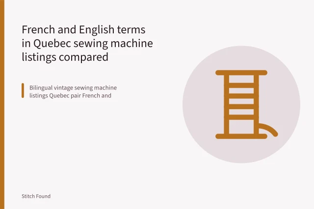 Vintage sewing machine with French labels for canette and pied-de-biche. French and English terms in Quebec sewing machine listings compared